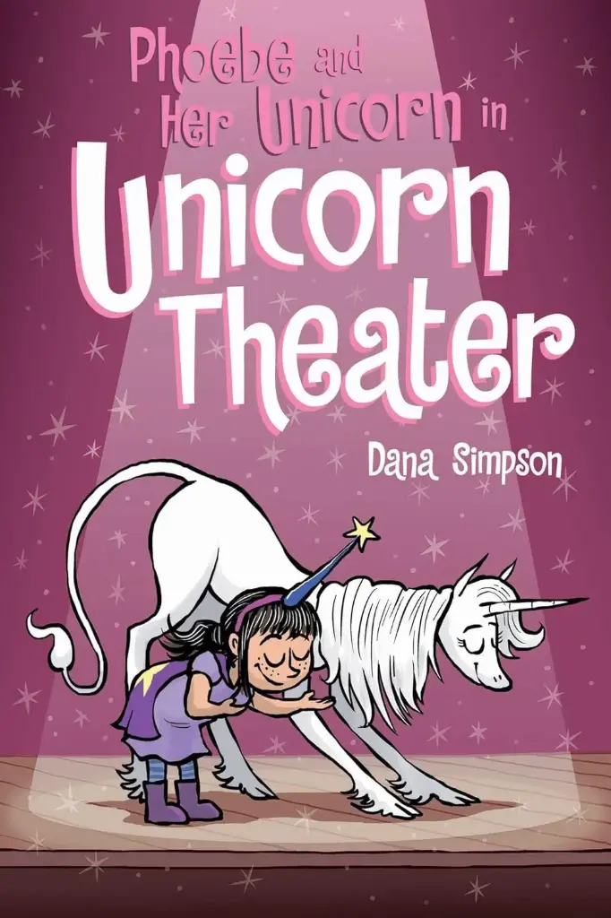 Phoebe And Her Unicorn In Unicorn Theatre (Phoebe And Her Unicorn Series Book 8)