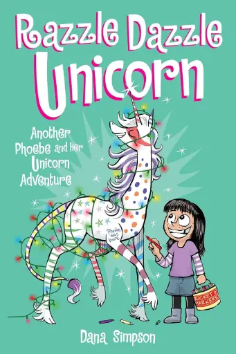 Razzle Dazzle Unicorn (Phoebe And Her Unicorn Series Book 4)